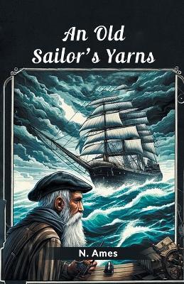 An Old Sailor's Yarns - N Ames - cover