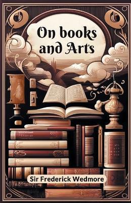 On Books And Arts - Frederick Wedmore - cover