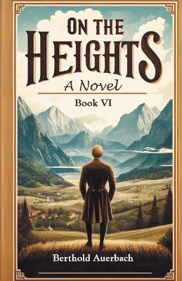 On The Heights A Novel Book VI - Berthold Auerbach - cover