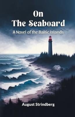 On The Seaboard A Novel Of The Baltic Islands - August Strindberg - cover