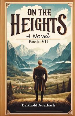 On the Heights A Novel Book VII - Berthold Auerbach - cover