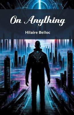 On Anything - Hilaire Belloc - cover