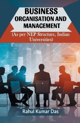 Business Organisation And Management (As Per Nep Structure, Indian Universities) - Rahul Kumar Das - cover