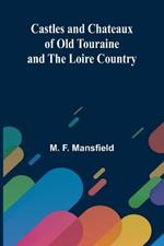 Castles and Chateaux of Old Touraine and the Loire Country