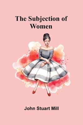 The Subjection of Women - John Stuart Mill - cover