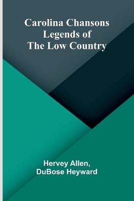 Carolina Chansons; Legends of the Low Country - Hervey Allen,Dubose Heyward - cover