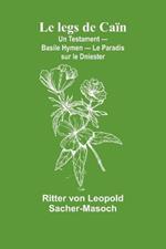 Le legs de Caïn; Un Testament - Basile Hymen - Le Paradis sur le Dniester