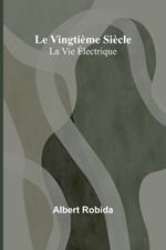 Le Vingtième Siècle: La Vie Électrique