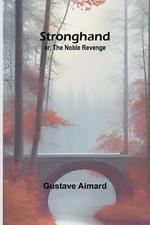 Stronghand; or, The Noble Revenge