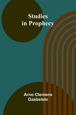 Studies in Prophecy - Arno Clemens Gaebelein - cover