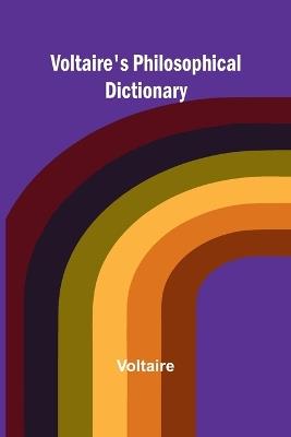 Voltaire's Philosophical Dictionary - Voltaire - cover