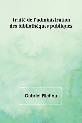 Traité de l'administration des bibliothèques publiques - Gabriel Richou - cover