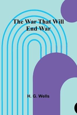 The War That Will End War - H G Wells - cover