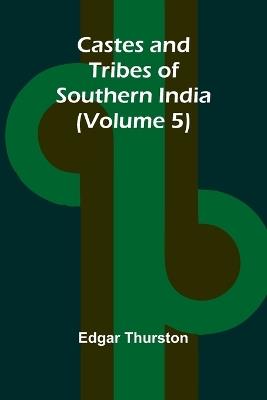 Castes and Tribes of Southern India (Volume 5) - Edgar Thurston - cover