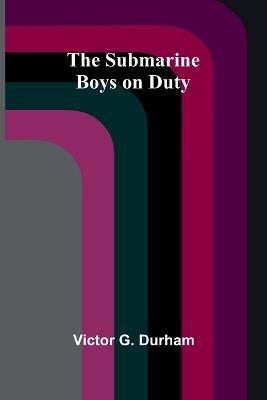 The Submarine Boys on Duty - Victor G Durham - cover