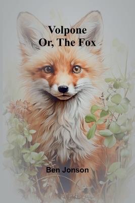 Volpone; Or, The Fox - Ben Jonson - cover