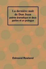 La dernière nuit de Don Juan: poème dramatique en deux parties et un prologue