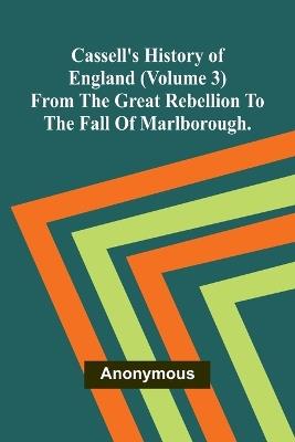 Cassell's History of England (Volume 3); From the Great Rebellion to the Fall of Marlborough. - Anonymous - cover