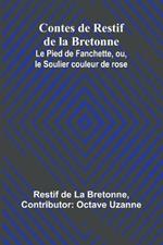 Contes de Restif de la Bretonne; Le Pied de Fanchette, ou, le Soulier couleur de rose