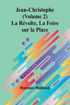 Jean-Christophe (Volume 2); La Révolte, La Foire sur la Place - Romain Rolland - cover