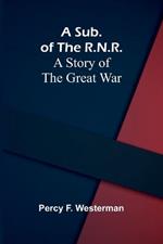 A Sub. of the R.N.R.: A Story of the Great War