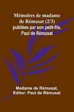 Mémoires de madame de Rémusat (2/3); publiées par son petit-fils, Paul de Rémusat