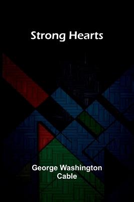 Strong Hearts - George Washington Cable - cover