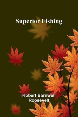 Superior Fishing - Robert Barnwell Roosevelt - cover