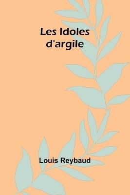 Les Idoles d'argile - Louis Reybaud - cover