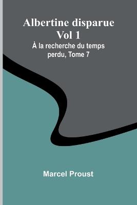 Albertine disparue Vol 1; À la recherche du temps perdu, Tome 7 - Marcel Proust - cover