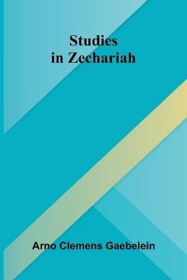 Studies in Zechariah - Arno Clemens Gaebelein - cover