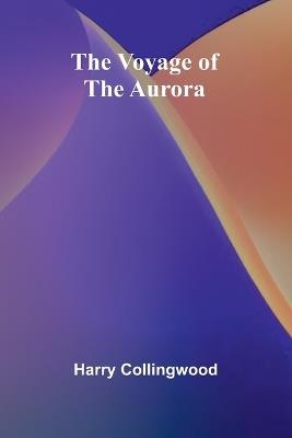 The Voyage of the Aurora - Harry Collingwood - cover