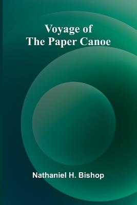 Voyage of the Paper Canoe - Nathaniel H Bishop - cover
