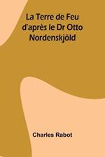 La Terre de Feu d'après le Dr Otto Nordenskjöld