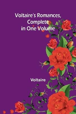 Voltaire's Romances, Complete in One Volume - Voltaire - cover