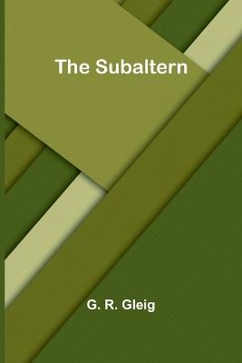The subaltern - G R Gleig - cover