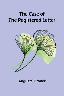 The Case of the Registered Letter - Auguste Groner - cover