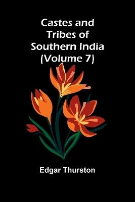 Castes and Tribes of Southern India (Volume 7) - Edgar Thurston - cover