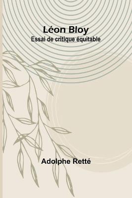 Léon Bloy: Essai de critique équitable - Adolphe Retté - cover