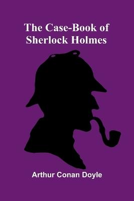 The Case-Book of Sherlock Holmes - Arthur Conan Doyle - cover