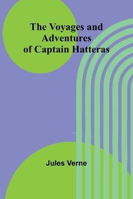 The Voyages and Adventures of Captain Hatteras - Jules Verne - cover