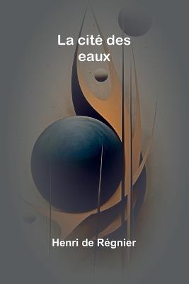La cité des eaux - Henri de Régnier - cover