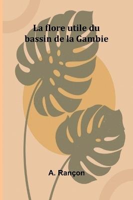 La flore utile du bassin de la Gambie - A Rançon - cover