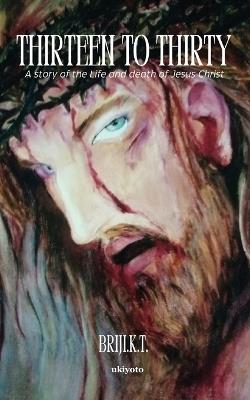 Thirteen To Thirty - Briji K T - cover