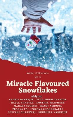 Miracle Flavoured Snowflakes - Aadrit Banerjee,Ekta Singh Chandel,Hazel Khatter - cover