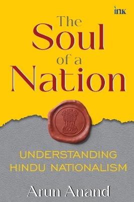 The Soul of a Nation: Understanding Hindu Nationalism (Export) - Arun Anand - cover