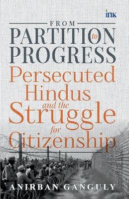 From Partition to Progress: Persecuted Hindus and the Struggle for Citizenship - Anirban Ganguly - cover