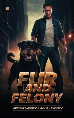 Fur and Felony - Akshat Vasdev & Abhay Vasdev - cover