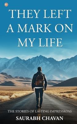They Left a Mark on My Life: The Stories of Lasting Impressions - Saurabh Chavan - cover