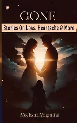 Gone: Stories on Loss, Heartache and More - Veeksha Vagmita - cover